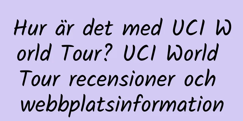 Hur är det med UCI World Tour? UCI World Tour recensioner och webbplatsinformation