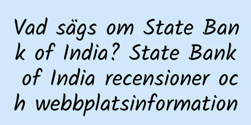 Vad sägs om State Bank of India? State Bank of India recensioner och webbplatsinformation