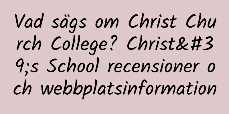 Vad sägs om Christ Church College? Christ's School recensioner och webbplatsinformation