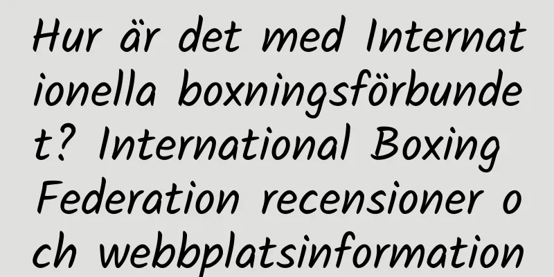 Hur är det med Internationella boxningsförbundet? International Boxing Federation recensioner och webbplatsinformation