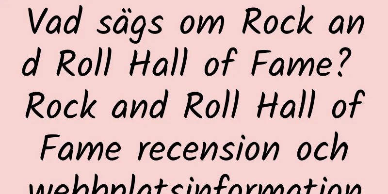 Vad sägs om Rock and Roll Hall of Fame? Rock and Roll Hall of Fame recension och webbplatsinformation