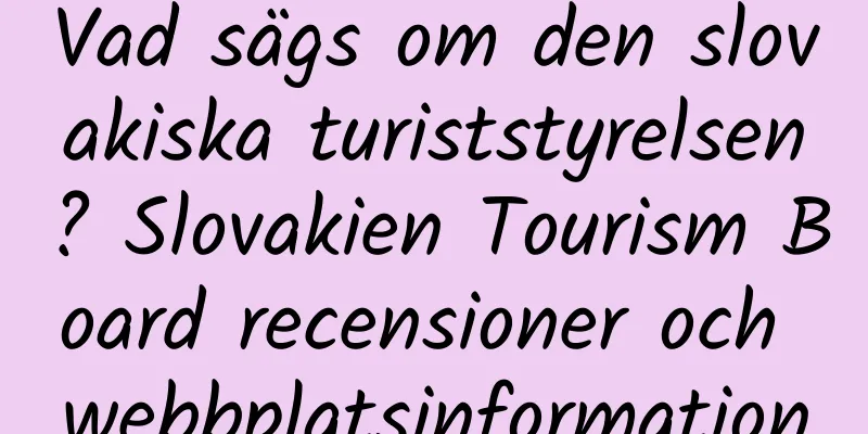 Vad sägs om den slovakiska turiststyrelsen? Slovakien Tourism Board recensioner och webbplatsinformation