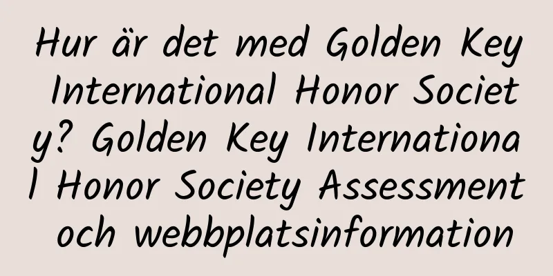 Hur är det med Golden Key International Honor Society? Golden Key International Honor Society Assessment och webbplatsinformation
