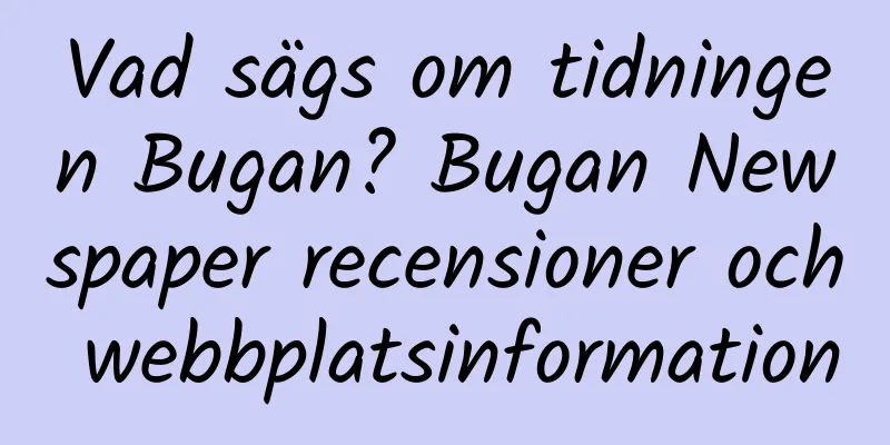Vad sägs om tidningen Bugan? Bugan Newspaper recensioner och webbplatsinformation