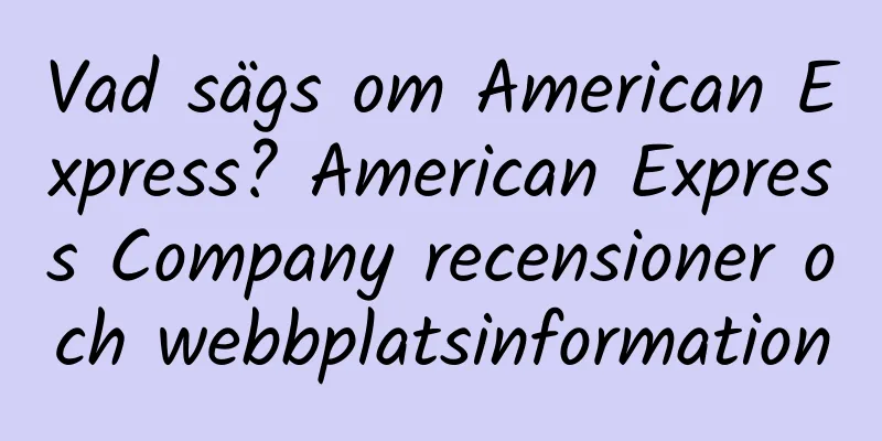 Vad sägs om American Express? American Express Company recensioner och webbplatsinformation
