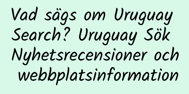 Vad sägs om Uruguay Search? Uruguay Sök Nyhetsrecensioner och webbplatsinformation