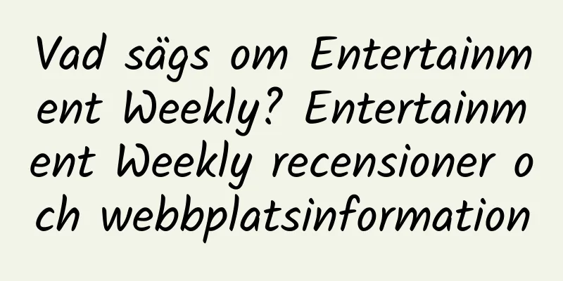 Vad sägs om Entertainment Weekly? Entertainment Weekly recensioner och webbplatsinformation