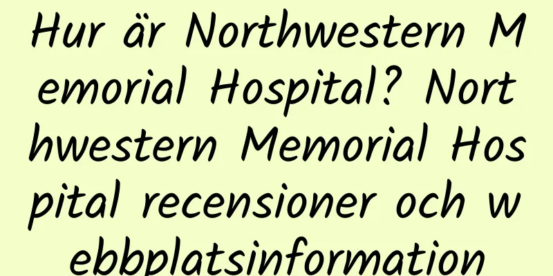 Hur är Northwestern Memorial Hospital? Northwestern Memorial Hospital recensioner och webbplatsinformation