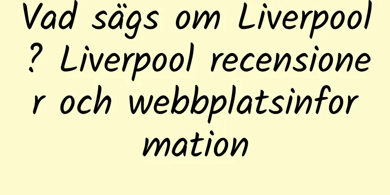 Vad sägs om Liverpool? Liverpool recensioner och webbplatsinformation