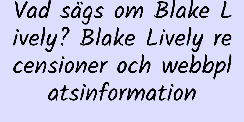 Vad sägs om Blake Lively? Blake Lively recensioner och webbplatsinformation