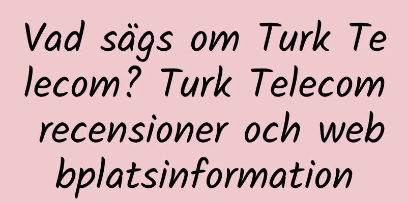 Vad sägs om Turk Telecom? Turk Telecom recensioner och webbplatsinformation