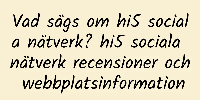 Vad sägs om hi5 sociala nätverk? hi5 sociala nätverk recensioner och webbplatsinformation