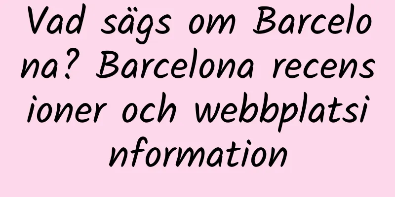 Vad sägs om Barcelona? Barcelona recensioner och webbplatsinformation