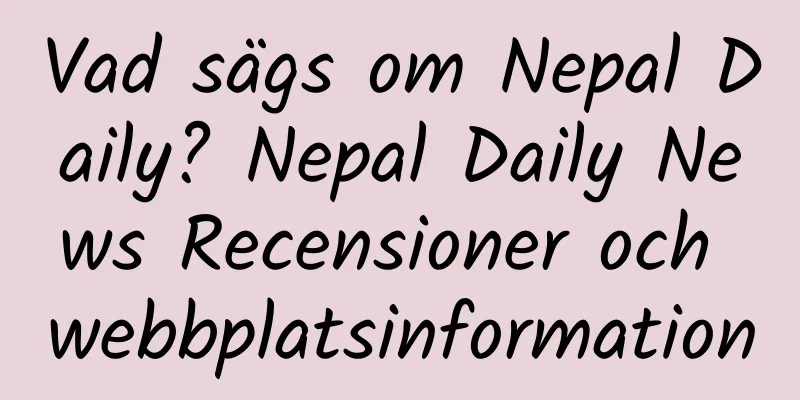 Vad sägs om Nepal Daily? Nepal Daily News Recensioner och webbplatsinformation