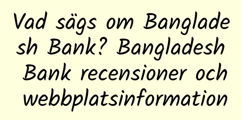 Vad sägs om Bangladesh Bank? Bangladesh Bank recensioner och webbplatsinformation
