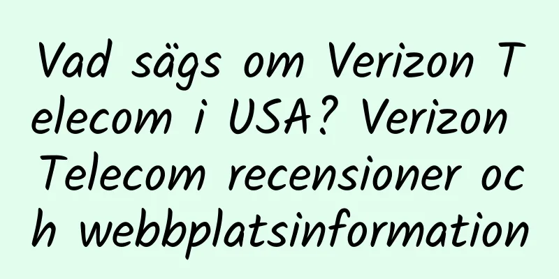 Vad sägs om Verizon Telecom i USA? Verizon Telecom recensioner och webbplatsinformation