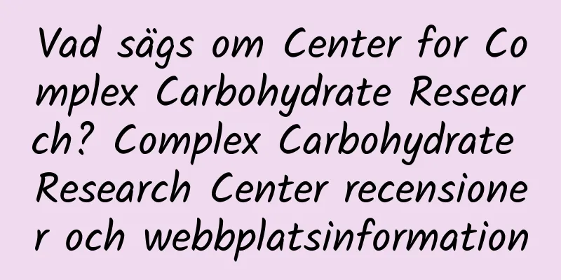 Vad sägs om Center for Complex Carbohydrate Research? Complex Carbohydrate Research Center recensioner och webbplatsinformation