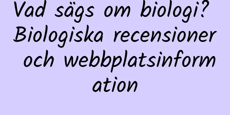 Vad sägs om biologi? Biologiska recensioner och webbplatsinformation