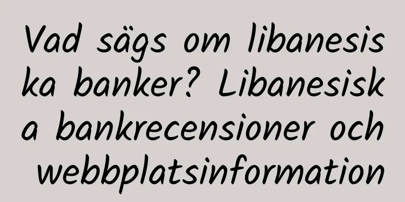 Vad sägs om libanesiska banker? Libanesiska bankrecensioner och webbplatsinformation