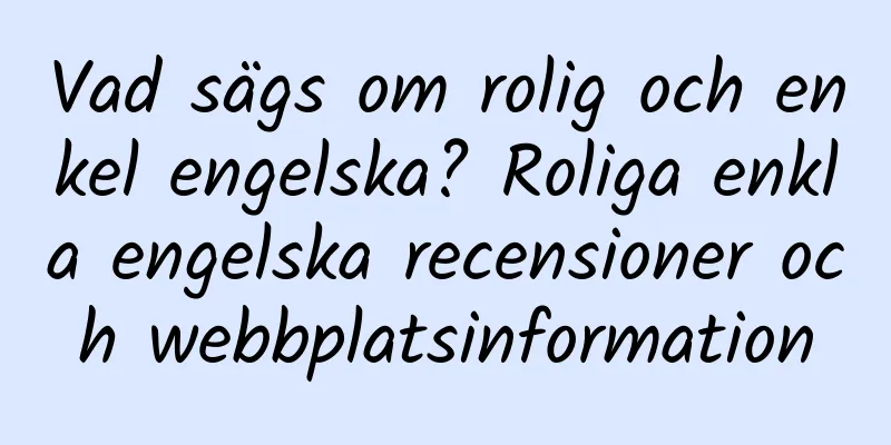 Vad sägs om rolig och enkel engelska? Roliga enkla engelska recensioner och webbplatsinformation