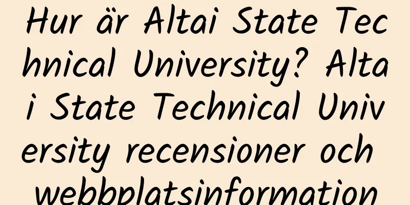 Hur är Altai State Technical University? Altai State Technical University recensioner och webbplatsinformation