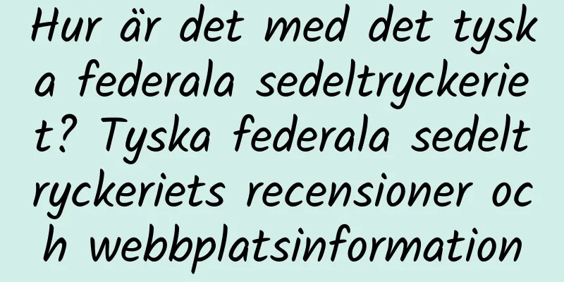 Hur är det med det tyska federala sedeltryckeriet? Tyska federala sedeltryckeriets recensioner och webbplatsinformation