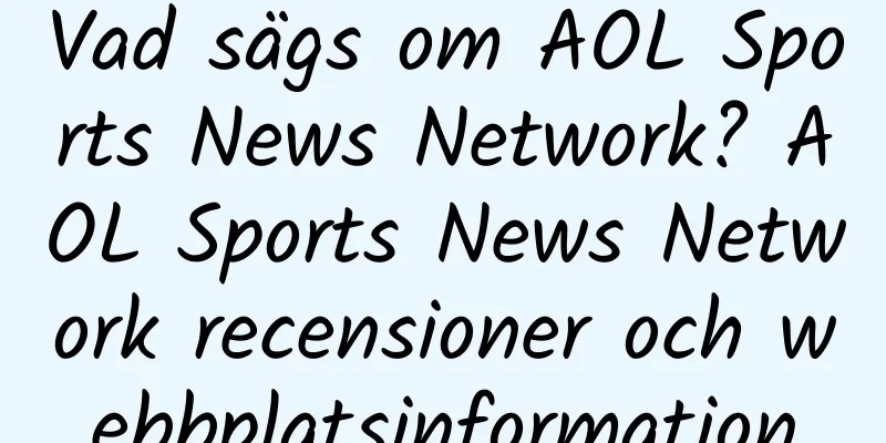 Vad sägs om AOL Sports News Network? AOL Sports News Network recensioner och webbplatsinformation