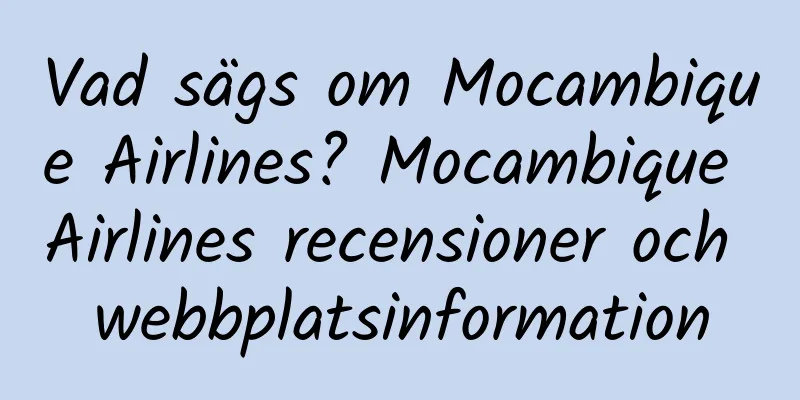 Vad sägs om Mocambique Airlines? Mocambique Airlines recensioner och webbplatsinformation