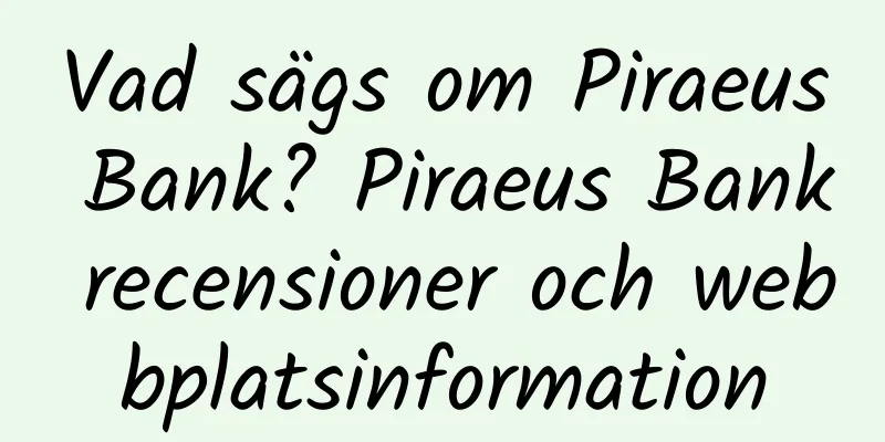 Vad sägs om Piraeus Bank? Piraeus Bank recensioner och webbplatsinformation
