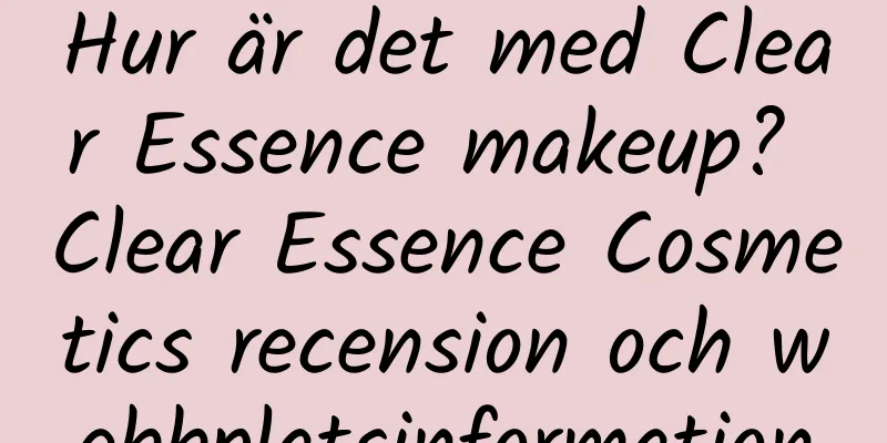 Hur är det med Clear Essence makeup? Clear Essence Cosmetics recension och webbplatsinformation