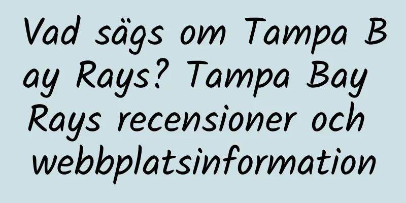 Vad sägs om Tampa Bay Rays? Tampa Bay Rays recensioner och webbplatsinformation