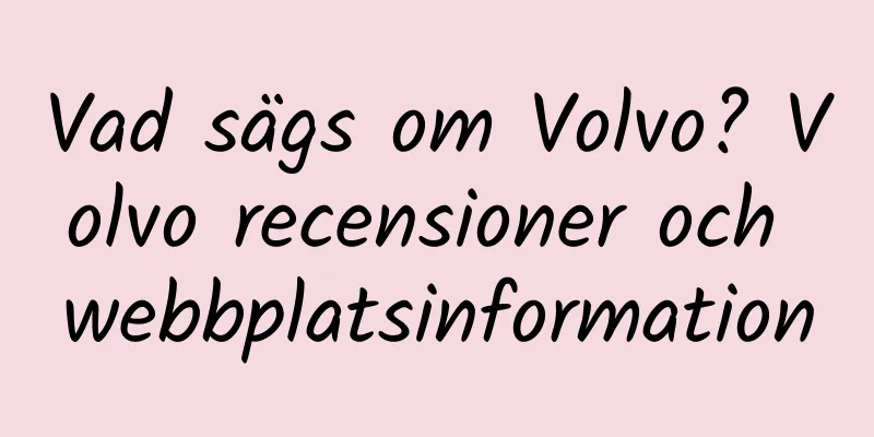 Vad sägs om Volvo? Volvo recensioner och webbplatsinformation