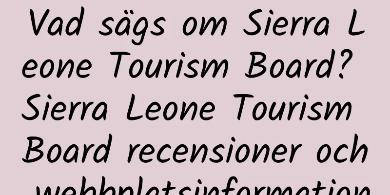 Vad sägs om Sierra Leone Tourism Board? Sierra Leone Tourism Board recensioner och webbplatsinformation