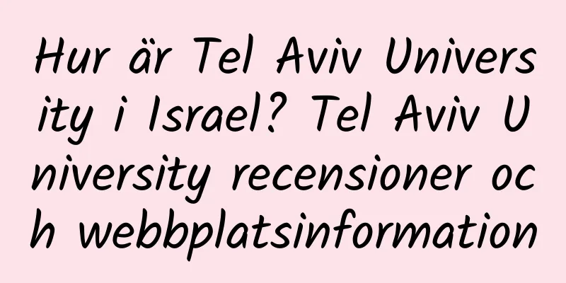 Hur är Tel Aviv University i Israel? Tel Aviv University recensioner och webbplatsinformation