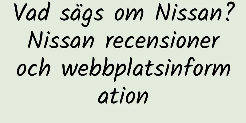 Vad sägs om Nissan? Nissan recensioner och webbplatsinformation