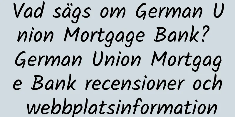 Vad sägs om German Union Mortgage Bank? German Union Mortgage Bank recensioner och webbplatsinformation