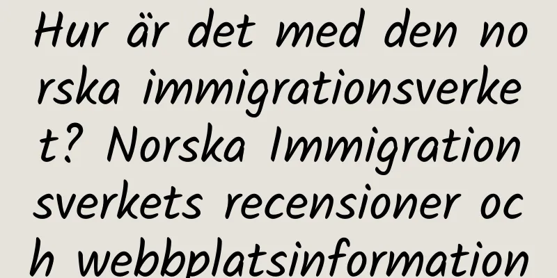 Hur är det med den norska immigrationsverket? Norska Immigrationsverkets recensioner och webbplatsinformation
