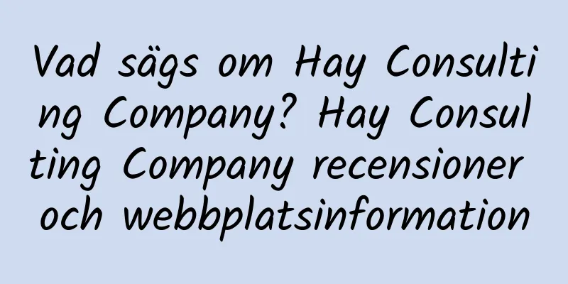 Vad sägs om Hay Consulting Company? Hay Consulting Company recensioner och webbplatsinformation