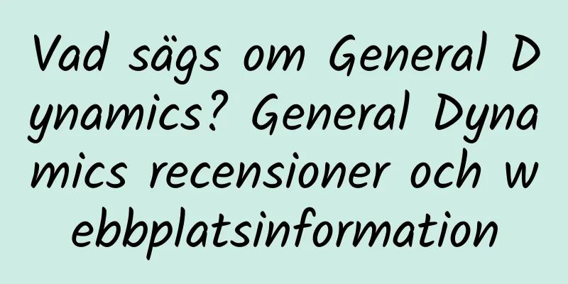 Vad sägs om General Dynamics? General Dynamics recensioner och webbplatsinformation