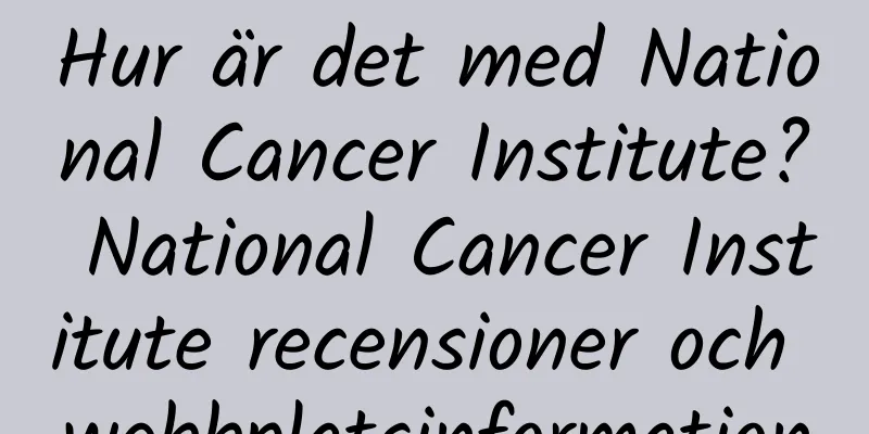 Hur är det med National Cancer Institute? National Cancer Institute recensioner och webbplatsinformation