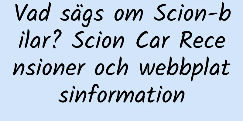 Vad sägs om Scion-bilar? Scion Car Recensioner och webbplatsinformation