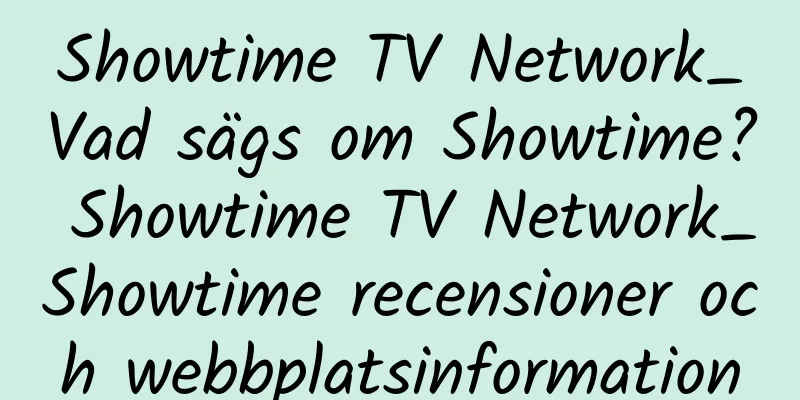 Showtime TV Network_Vad sägs om Showtime? Showtime TV Network_Showtime recensioner och webbplatsinformation