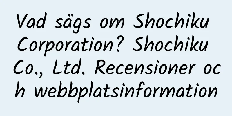 Vad sägs om Shochiku Corporation? Shochiku Co., Ltd. Recensioner och webbplatsinformation