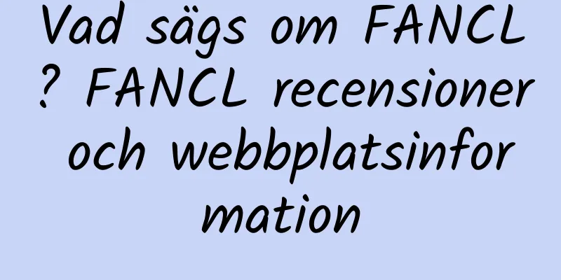 Vad sägs om FANCL? FANCL recensioner och webbplatsinformation