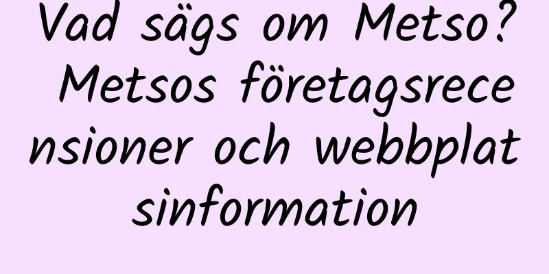 Vad sägs om Metso? Metsos företagsrecensioner och webbplatsinformation