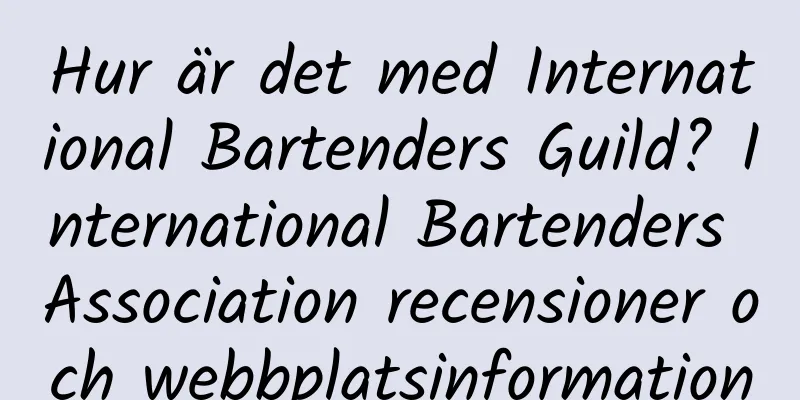 Hur är det med International Bartenders Guild? International Bartenders Association recensioner och webbplatsinformation