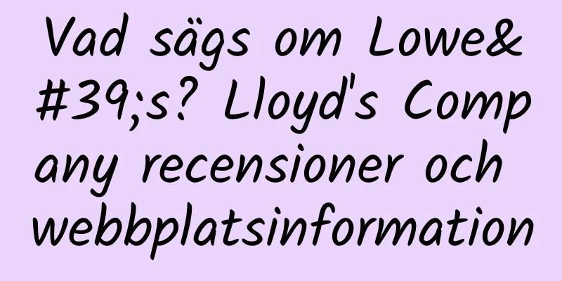 Vad sägs om Lowe's? Lloyd's Company recensioner och webbplatsinformation