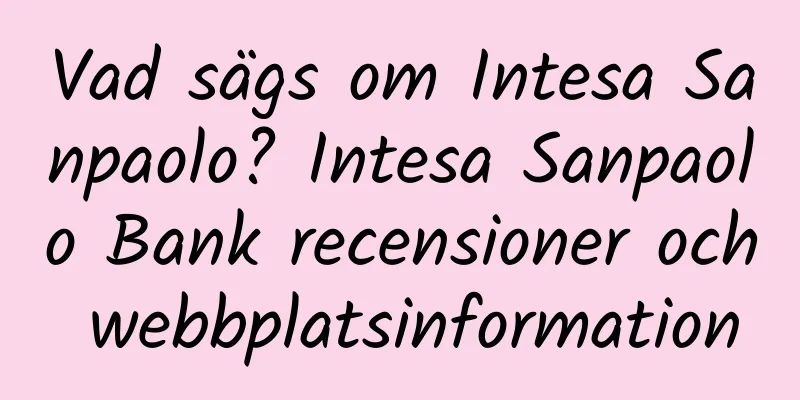 Vad sägs om Intesa Sanpaolo? Intesa Sanpaolo Bank recensioner och webbplatsinformation