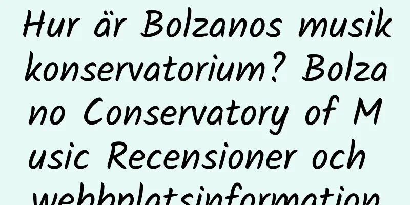 Hur är Bolzanos musikkonservatorium? Bolzano Conservatory of Music Recensioner och webbplatsinformation