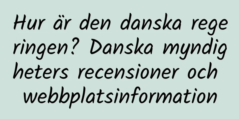 Hur är den danska regeringen? Danska myndigheters recensioner och webbplatsinformation